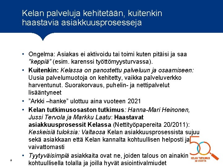 Kelan palveluja kehitetään, kuitenkin haastavia asiakkuusprosesseja 9 • Ongelma: Asiakas ei aktivoidu tai toimi