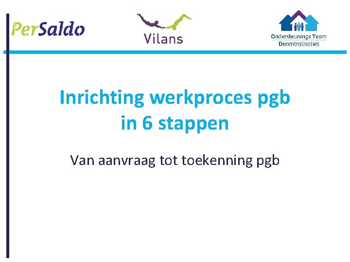 Inrichting werkproces pgb in 6 stappen Van aanvraag tot toekenning pgb 