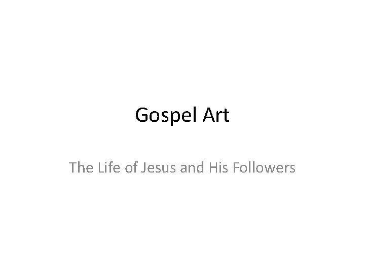 Gospel Art The Life of Jesus and His Followers 