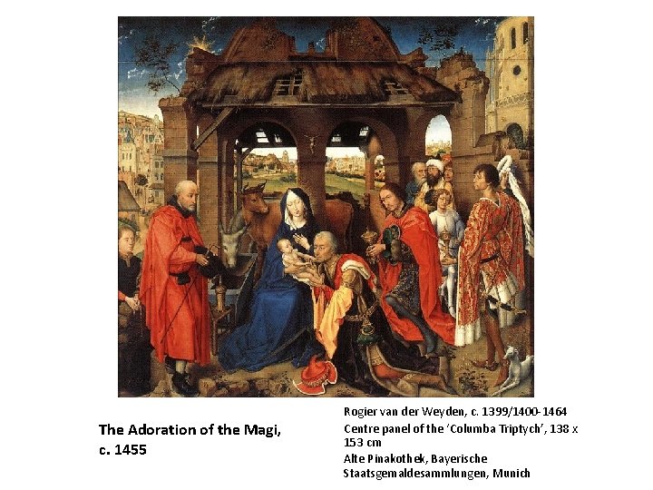 The Adoration of the Magi, c. 1455 Rogier van der Weyden, c. 1399/1400 -1464