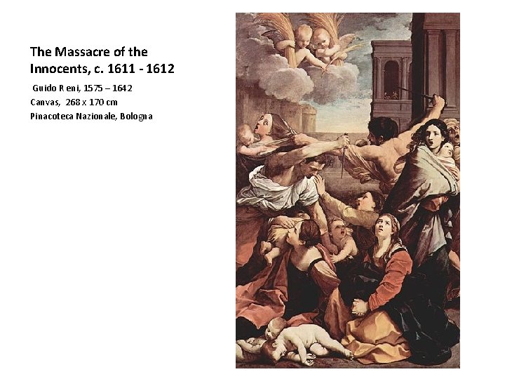 The Massacre of the Innocents, c. 1611 - 1612 Guido R eni, 1575 –