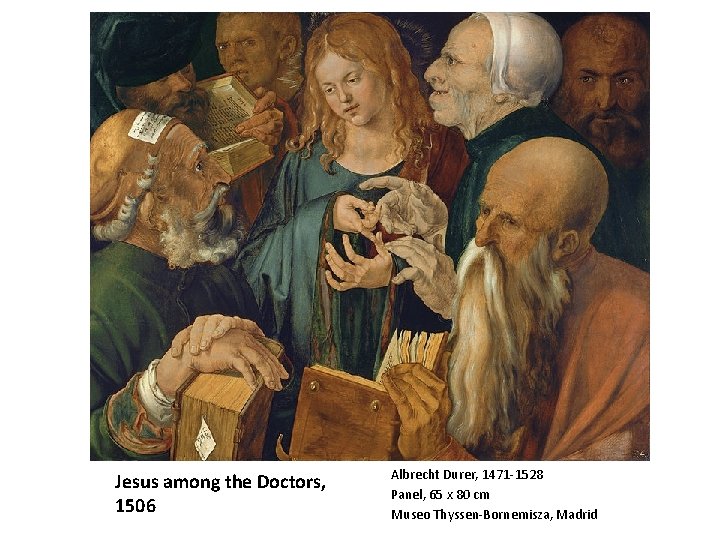 Jesus among the Doctors, 1506 Albrecht Durer, 1471 -1528 Panel, 65 x 80 cm