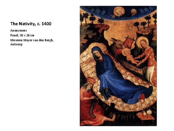 The Nativity, c. 1400 Anonymous Panel, 38 x 26 cm Museum Mayer van den