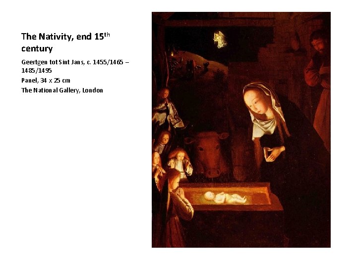 The Nativity, end 15 th century Geertgen tot Sint Jans, c. 1455/1465 – 1485/1495