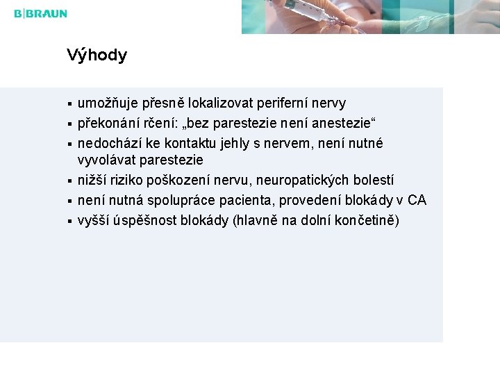 Výhody umožňuje přesně lokalizovat periferní nervy překonání rčení: „bez parestezie není anestezie“ nedochází ke