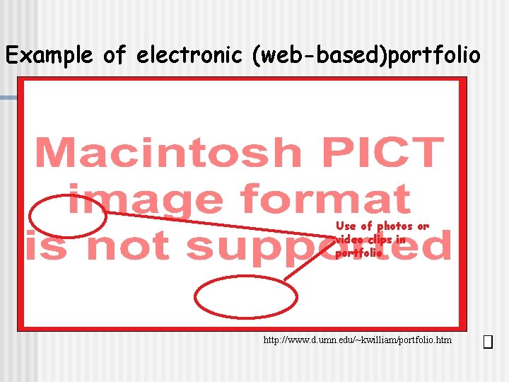 Example of electronic (web-based)portfolio Use of photos or video clips in portfolio http: //www.