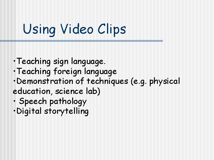 Using Video Clips • Teaching sign language. • Teaching foreign language • Demonstration of