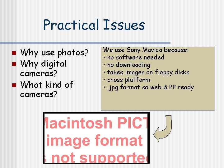 Practical Issues n n n Why use photos? Why digital cameras? What kind of