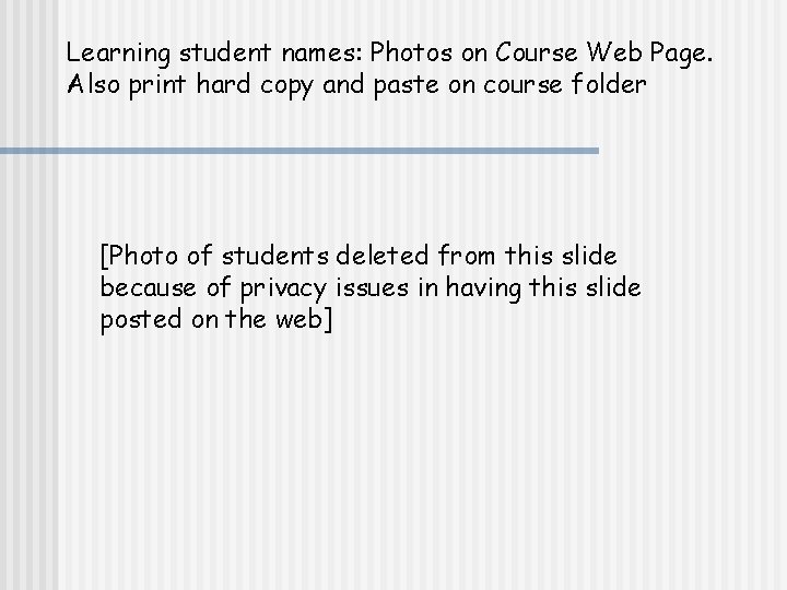 Learning student names: Photos on Course Web Page. Also print hard copy and paste