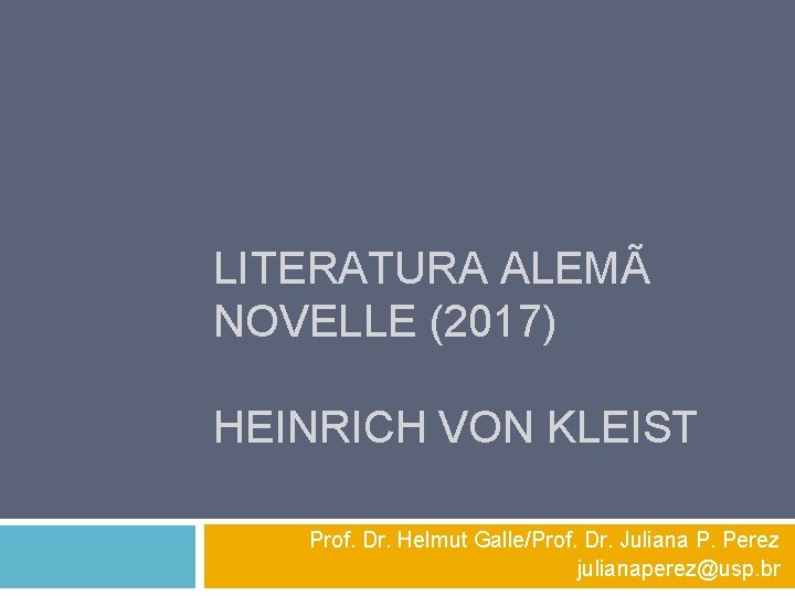 LITERATURA ALEMÃ NOVELLE (2017) HEINRICH VON KLEIST Prof. Dr. Helmut Galle/Prof. Dr. Juliana P.