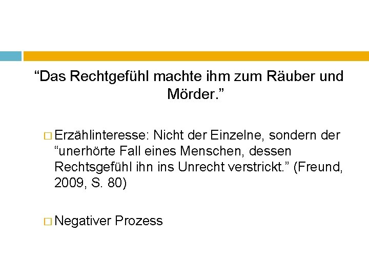 “Das Rechtgefühl machte ihm zum Räuber und Mörder. ” � Erzählinteresse: Nicht der Einzelne,