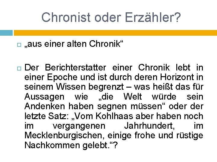 Chronist oder Erzähler? „aus einer alten Chronik“ Der Berichterstatter einer Chronik lebt in einer