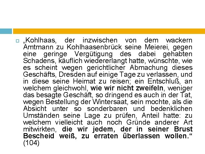  „Kohlhaas, der inzwischen von dem wackern Amtmann zu Kohlhaasenbrück seine Meierei, gegen eine