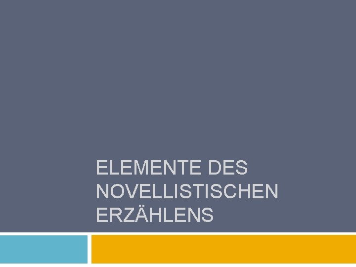 ELEMENTE DES NOVELLISTISCHEN ERZÄHLENS 