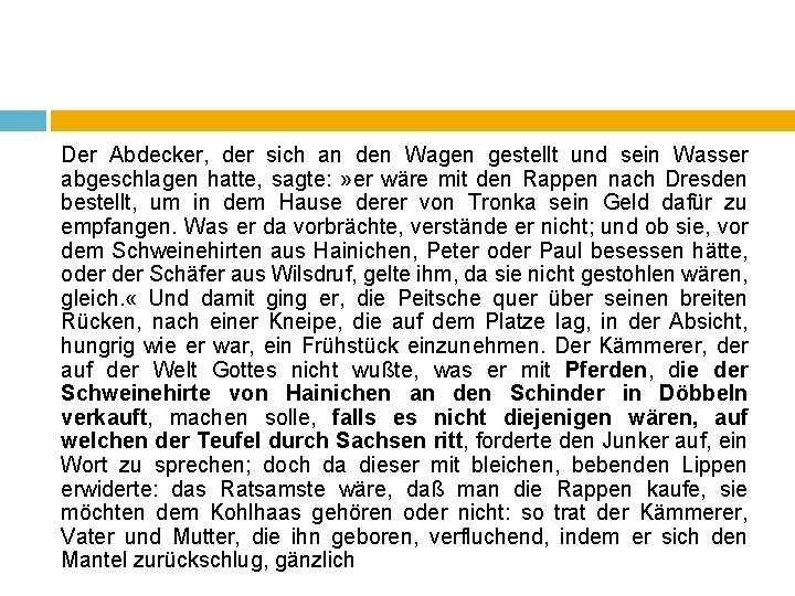 Der Abdecker, der sich an den Wagen gestellt und sein Wasser abgeschlagen hatte, sagte: