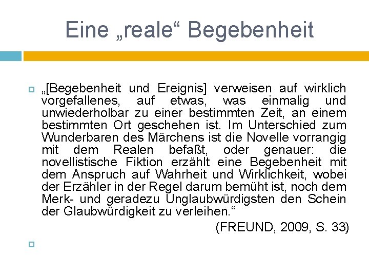 Eine „reale“ Begebenheit „[Begebenheit und Ereignis] verweisen auf wirklich vorgefallenes, auf etwas, was einmalig