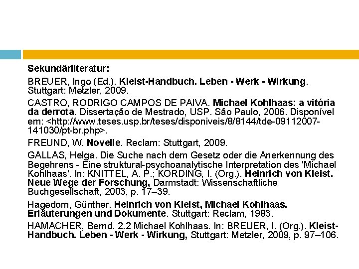 Sekundärliteratur: BREUER, Ingo (Ed. ). Kleist-Handbuch. Leben - Werk - Wirkung. Stuttgart: Metzler, 2009.