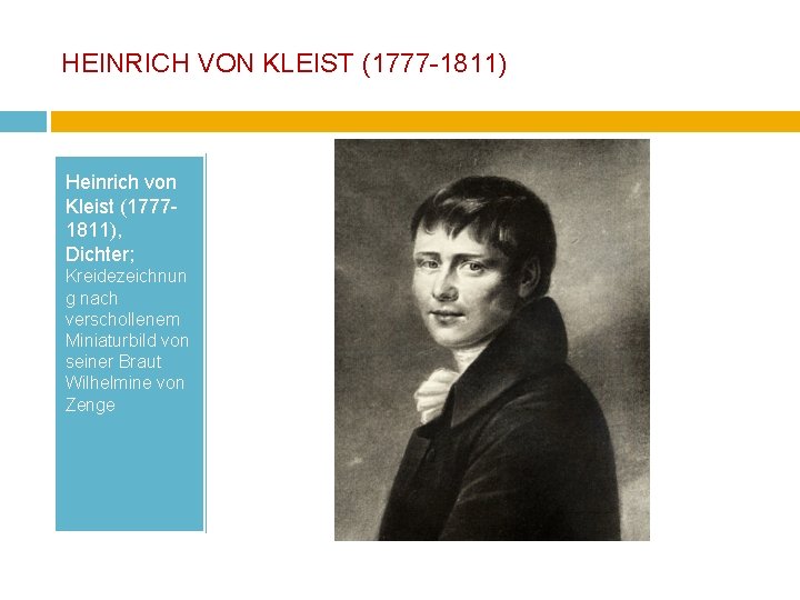 HEINRICH VON KLEIST (1777 -1811) Heinrich von Kleist (17771811), Dichter; Kreidezeichnun g nach verschollenem