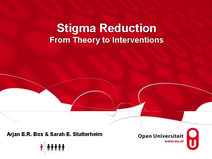 Stigma Reduction From Theory to Interventions Arjan E. R. Bos & Sarah E. Stutterheim