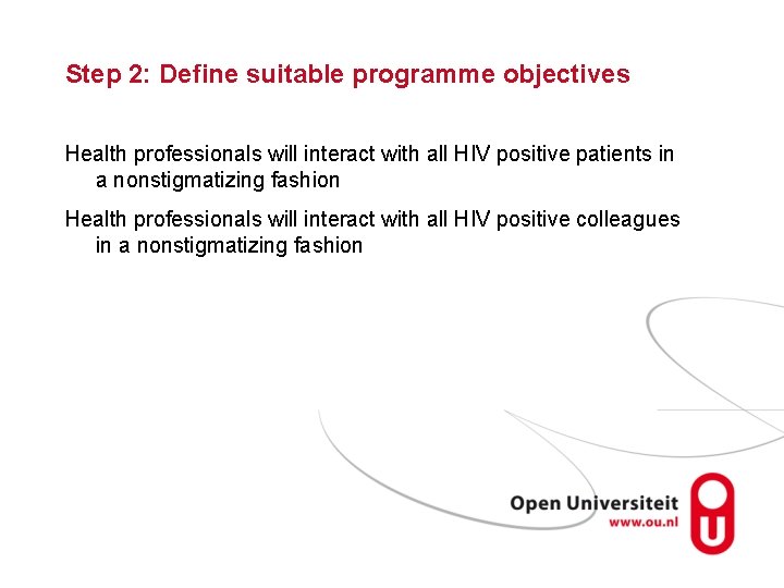 Step 2: Define suitable programme objectives Health professionals will interact with all HIV positive