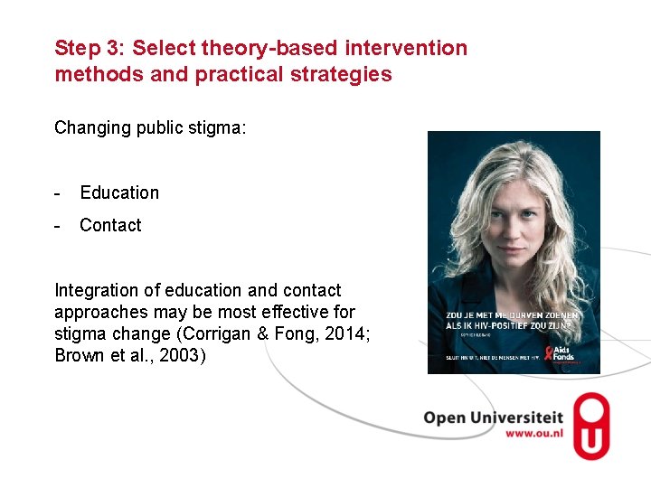 Step 3: Select theory-based intervention methods and practical strategies Changing public stigma: - Education