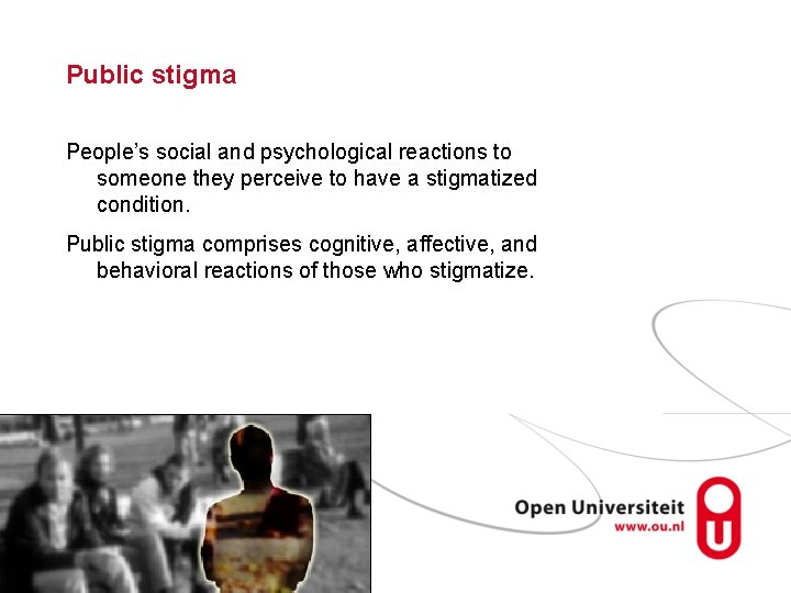 Public stigma People’s social and psychological reactions to someone they perceive to have a