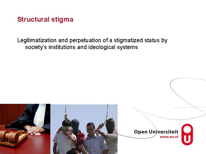 Structural stigma Legitimatization and perpetuation of a stigmatized status by society’s institutions and ideological