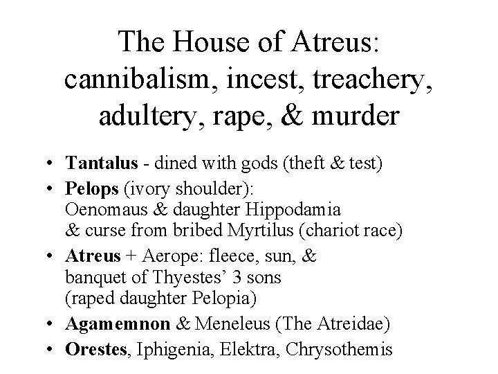 The House of Atreus: cannibalism, incest, treachery, adultery, rape, & murder • Tantalus -