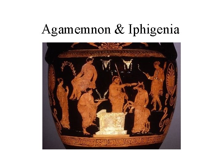 Agamemnon & Iphigenia 