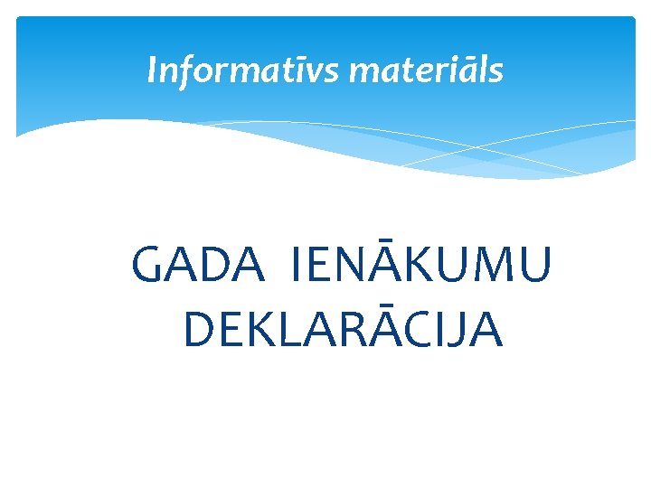 Informatīvs materiāls GADA IENĀKUMU DEKLARĀCIJA 