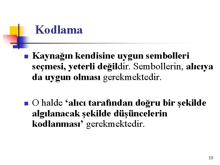 Kodlama n n Kaynağın kendisine uygun sembolleri seçmesi, yeterli değildir. Sembollerin, alıcıya da uygun