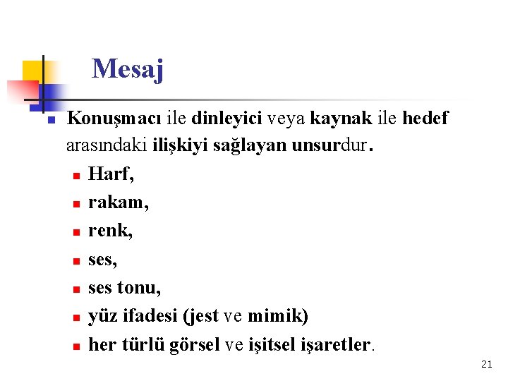 Mesaj n Konuşmacı ile dinleyici veya kaynak ile hedef arasındaki ilişkiyi sağlayan unsurdur. n