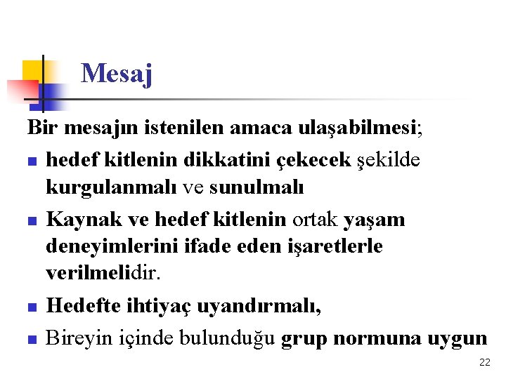 Mesaj Bir mesajın istenilen amaca ulaşabilmesi; n hedef kitlenin dikkatini çekecek şekilde kurgulanmalı ve