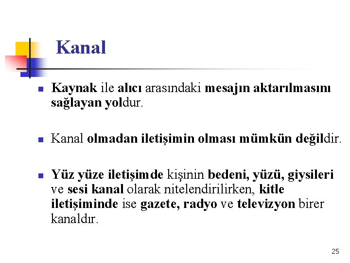 Kanal n n n Kaynak ile alıcı arasındaki mesajın aktarılmasını sağlayan yoldur. Kanal olmadan