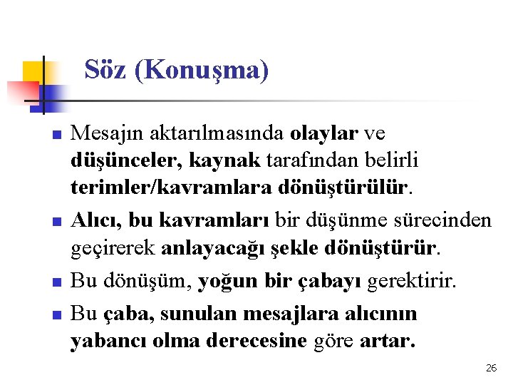 Söz (Konuşma) n n Mesajın aktarılmasında olaylar ve düşünceler, kaynak tarafından belirli terimler/kavramlara dönüştürülür.