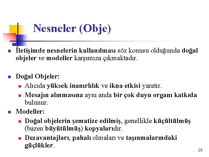 Nesneler (Obje) n n n İletişimde nesnelerin kullanılması söz konusu olduğunda doğal objeler ve