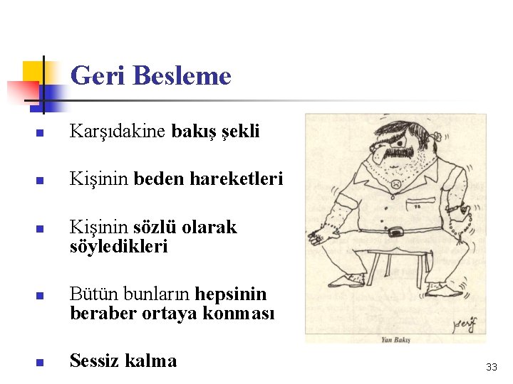 Geri Besleme n Karşıdakine bakış şekli n Kişinin beden hareketleri n n n Kişinin