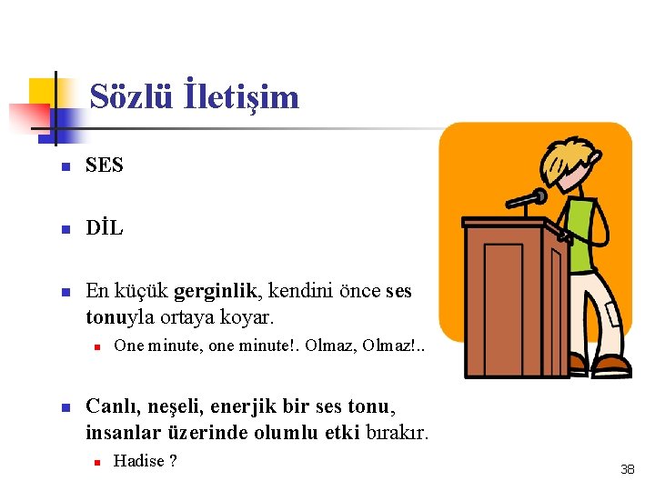 Sözlü İletişim n SES n DİL n En küçük gerginlik, kendini önce ses tonuyla