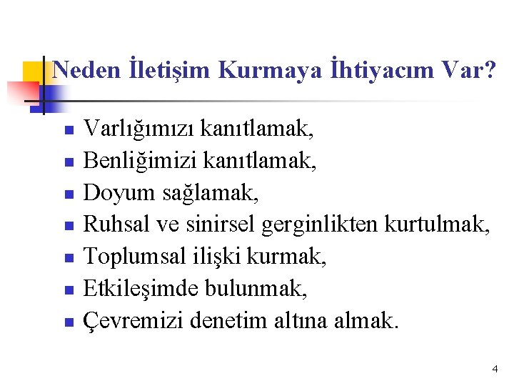 Neden İletişim Kurmaya İhtiyacım Var? n n n n Varlığımızı kanıtlamak, Benliğimizi kanıtlamak, Doyum