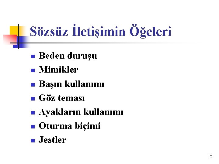 Sözsüz İletişimin Öğeleri n n n n Beden duruşu Mimikler Başın kullanımı Göz teması