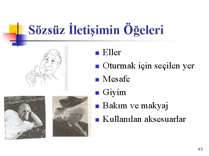 Sözsüz İletişimin Öğeleri n n n Eller Oturmak için seçilen yer Mesafe Giyim Bakım