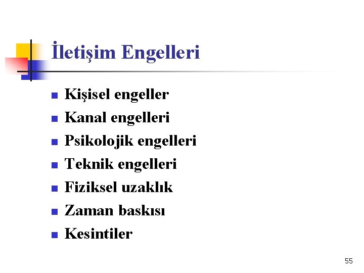 İletişim Engelleri n n n n Kişisel engeller Kanal engelleri Psikolojik engelleri Teknik engelleri