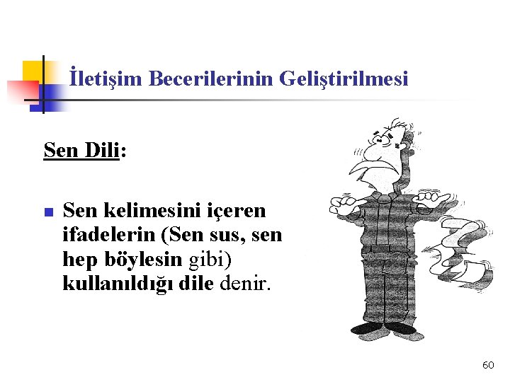 İletişim Becerilerinin Geliştirilmesi Sen Dili: n Sen kelimesini içeren ifadelerin (Sen sus, sen hep