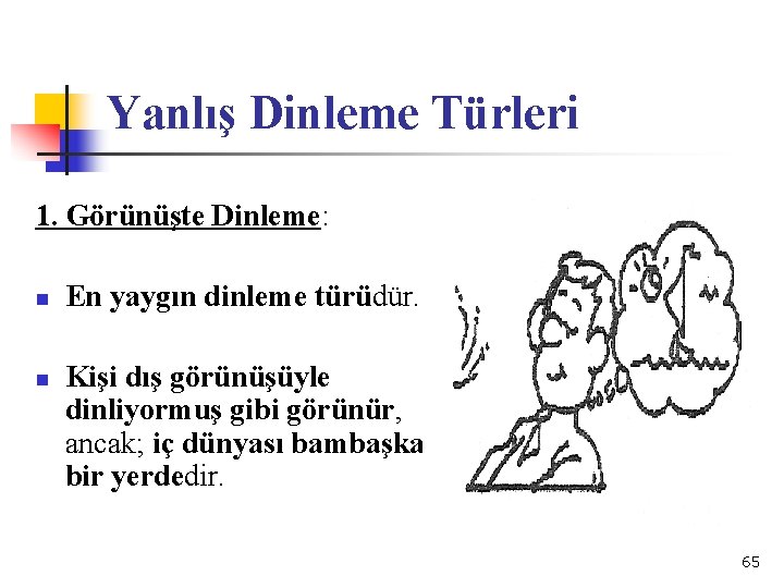 Yanlış Dinleme Türleri 1. Görünüşte Dinleme: n n En yaygın dinleme türüdür. Kişi dış