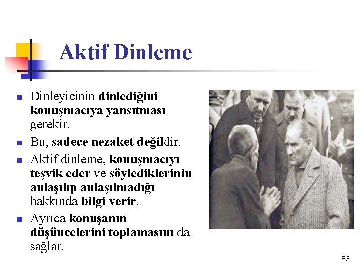 Aktif Dinleme n n Dinleyicinin dinlediğini konuşmacıya yansıtması gerekir. Bu, sadece nezaket değildir. Aktif