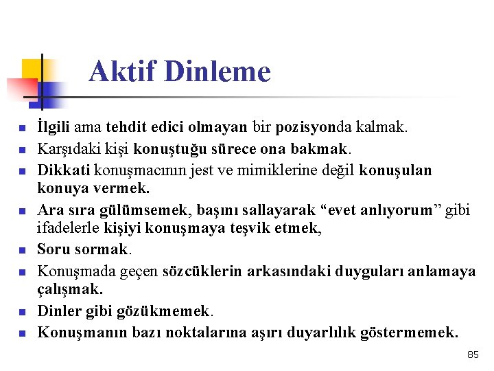 Aktif Dinleme n n n n İlgili ama tehdit edici olmayan bir pozisyonda kalmak.