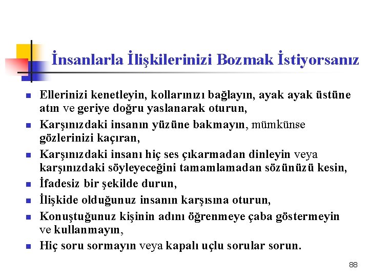 İnsanlarla İlişkilerinizi Bozmak İstiyorsanız n n n n Ellerinizi kenetleyin, kollarınızı bağlayın, ayak üstüne