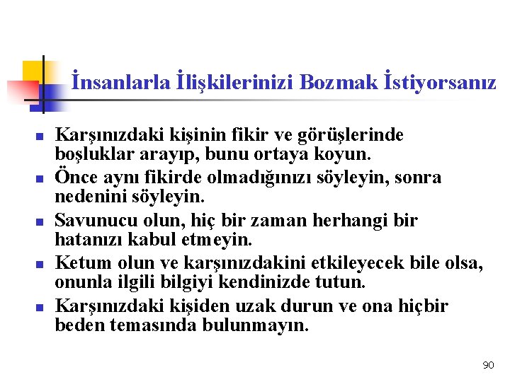 İnsanlarla İlişkilerinizi Bozmak İstiyorsanız n n n Karşınızdaki kişinin fikir ve görüşlerinde boşluklar arayıp,