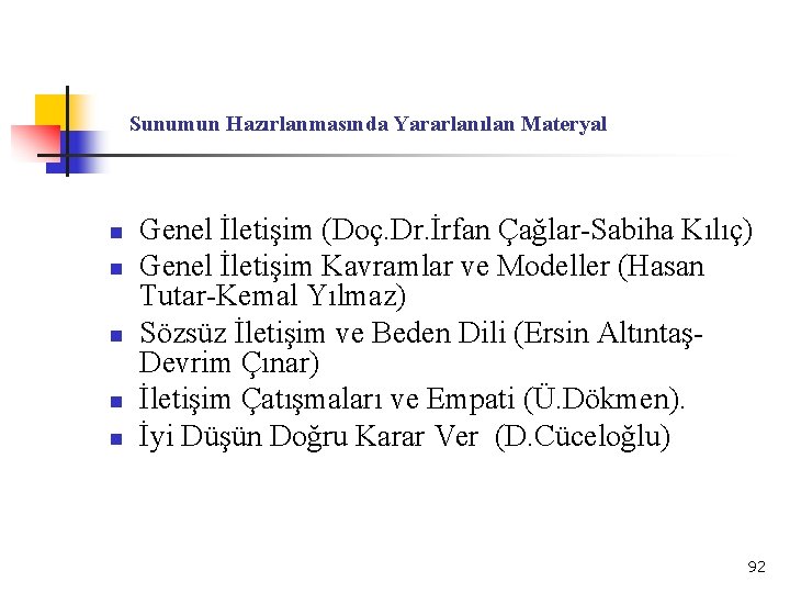 Sunumun Hazırlanmasında Yararlanılan Materyal n n n Genel İletişim (Doç. Dr. İrfan Çağlar-Sabiha Kılıç)