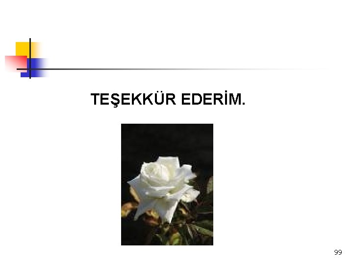 TEŞEKKÜR EDERİM. 99 